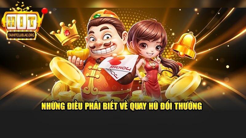 Quay Hũ Đổi Thưởng – Vòng Quay May Mắn Đổ Vàng